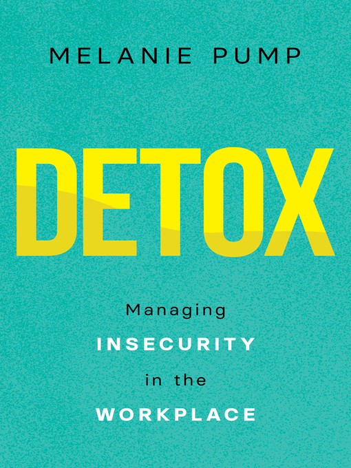 Title details for Detox: Managing Insecurity in the Workplace by Melanie Pump - Available